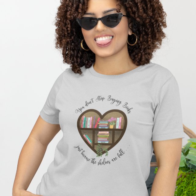 Heart Bookshelf "Don't Stop Buying Books . . ." T-Shirt (Creator Uploaded)