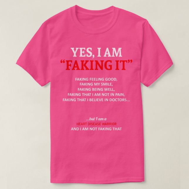 Heart Disease Awareness I Am Faking It In This Fam T-Shirt (Design Front)
