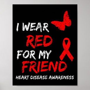 Heart Disease Awareness I Wear Red For My Friend R Poster