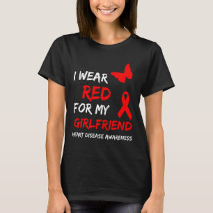 Heart Disease Awareness I Wear Red For My Girlfrie T-Shirt