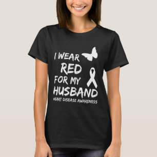 Heart Disease Awareness I Wear Red For My Husnd Ri T-Shirt