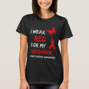 Heart Disease Awareness I Wear Red For My Neighbou T-Shirt