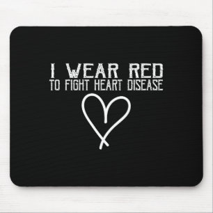 Heart Disease Awareness I Wear Red To Fight Heart  Mouse Pad
