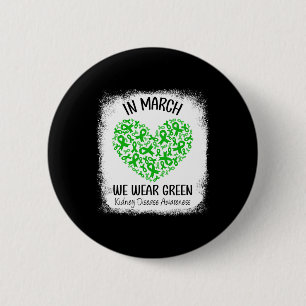Heart In March We Wear Green Kidney Disease Awaren 6 Cm Round Badge