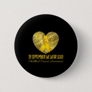 Heart In September We Wear Gold Childhood Cancer S 6 Cm Round Badge