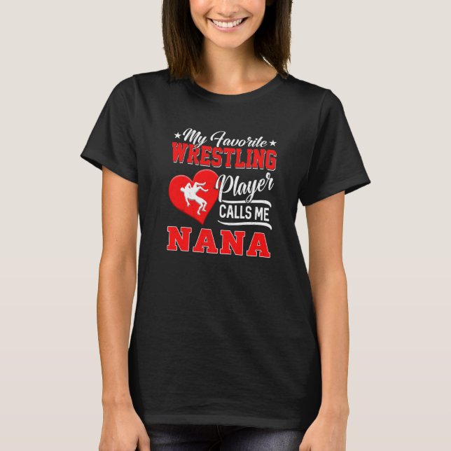 Heart My Favourite Wrestling Player Calls Me Nana T-Shirt (Front)