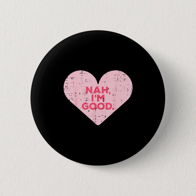 Heart Nah Im Good Anti Valentines Day Single Aware 6 Cm Round Badge (Front)