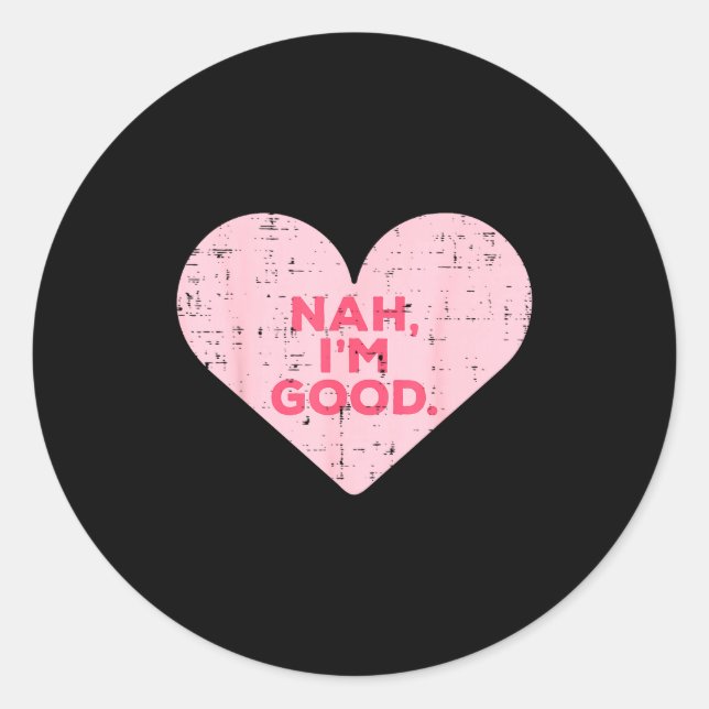 Heart Nah Im Good Anti Valentines Day Single Aware Classic Round Sticker (Front)