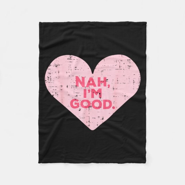 Heart Nah Im Good Anti Valentines Day Single Aware Fleece Blanket (Front)