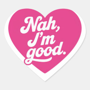 Heart Nah Im Good Anti Valentines Day Single Aware Sticker