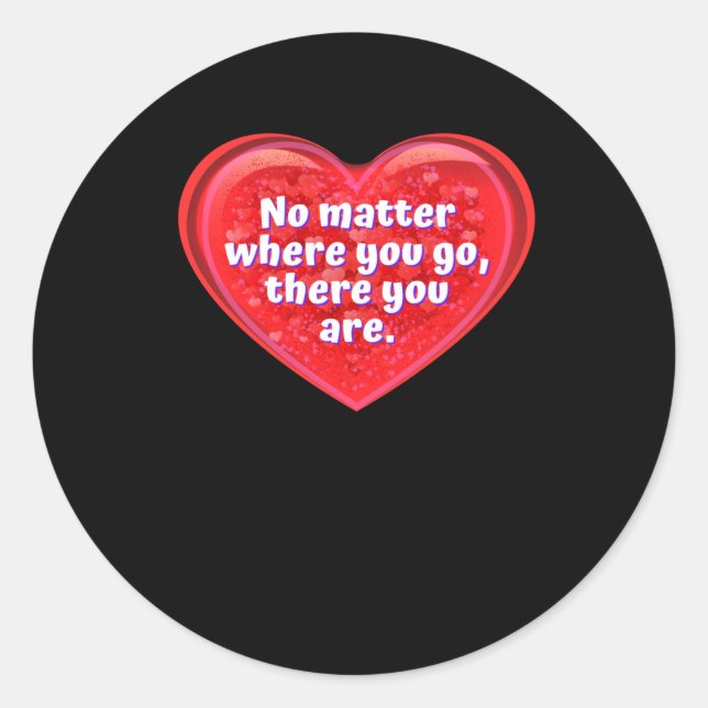 Heart No Where You Go  Classic Round Sticker (Front)