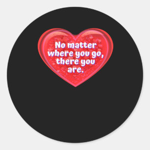 Heart No Where You Go Classic Round Sticker