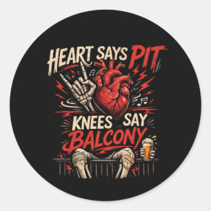 Heart Says Pit Knees Say Balcony Funny Concert Classic Round Sticker