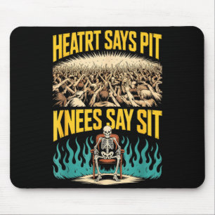 Heart says pit knees say sit funny metal saying He Mouse Pad