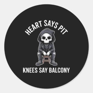 Heart Says T Knees Say Balcony Funny Concert Classic Round Sticker
