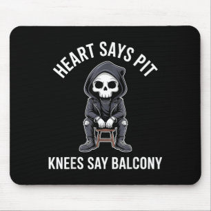 Heart Says T Knees Say Balcony Funny Concert Mouse Pad