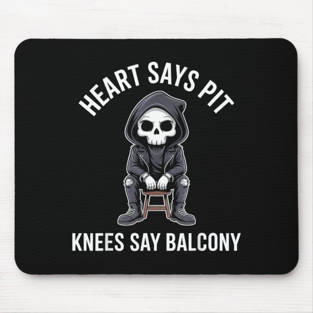 Heart Says T Knees Say Balcony Funny Concert  Mouse Pad (Front)