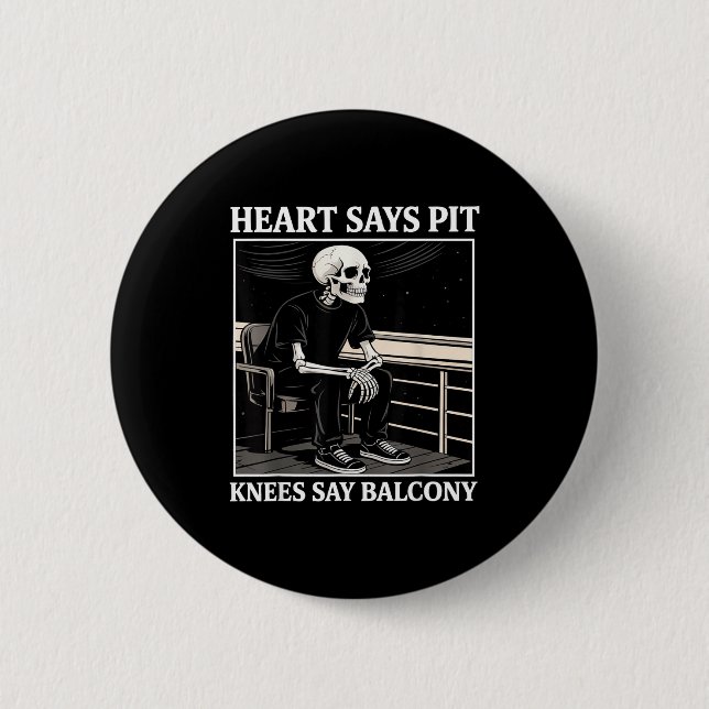 Heart Says T Knees Say Balcony Funny Concert Quote 6 Cm Round Badge (Front)