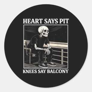 Heart Says T Knees Say Balcony Funny Concert Quote Classic Round Sticker