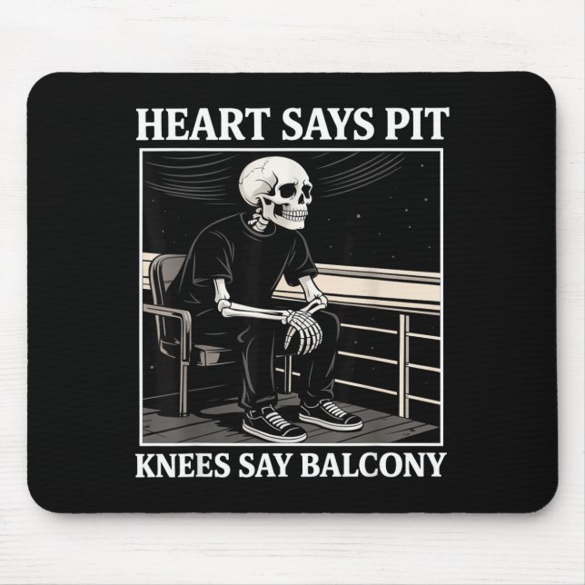 Heart Says T Knees Say Balcony Funny Concert Quote Mouse Pad (Front)