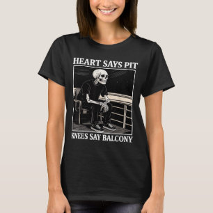 Heart Says T Knees Say Balcony Funny Concert Quote T-Shirt
