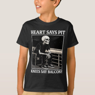 Heart Says T Knees Say Balcony Funny Concert Quote T-Shirt