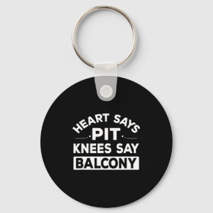 Heart Says T Knees Say Balcony Funny Quote  Key Ring