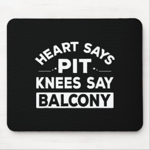 Heart Says T Knees Say Balcony Funny Quote Mouse Pad