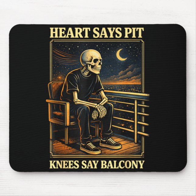Heart Says T Knees Say Balcony  Mouse Pad (Front)