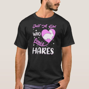 Heart Shape Hare Just A Girl Who Loves Hares T-Shirt