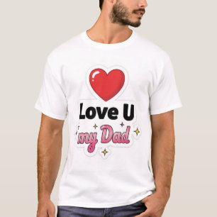 Heart Style Love U my dad T-Shirt