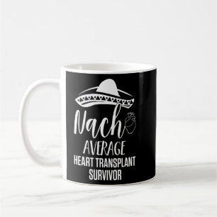 Heart Transplant Recipient Nacho Surgery Survivor Coffee Mug