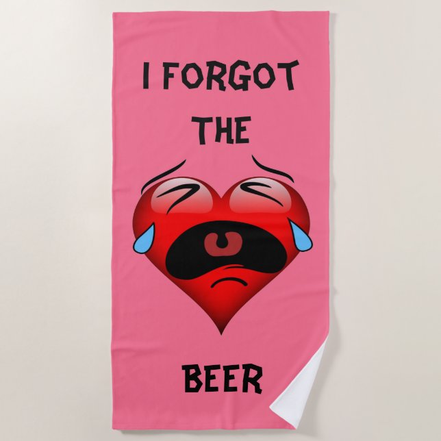Heart With Crying Eyes. That say I forgot the beer Beach Towel (Front)