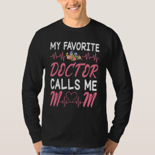Heartbeat Flowers My Favorite Doctor Calls Me Mom  T-Shirt