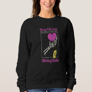 Heartbreak How Much Is Your Love Let The Money Tal Sweatshirt