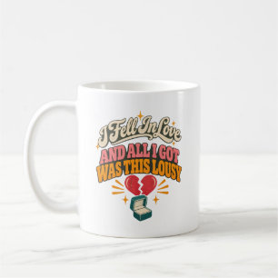 Heartbreak Humour I Fell In Love Lousy Broken Hear Coffee Mug