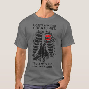 Hearts Are Wild Creatures Thats Why Our Ribs Are C T-Shirt