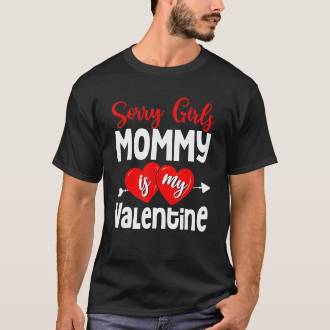 Hearts Arrow Sorry Girls My Mommy Is My Valentine  T-Shirt (Front)