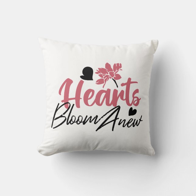 Hearts Bloom Anew - Inspirational Floral Quote Cushion (Front)