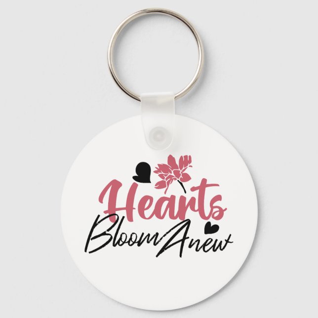 Hearts Bloom Anew - Inspirational Floral Quote Key Ring (Front)