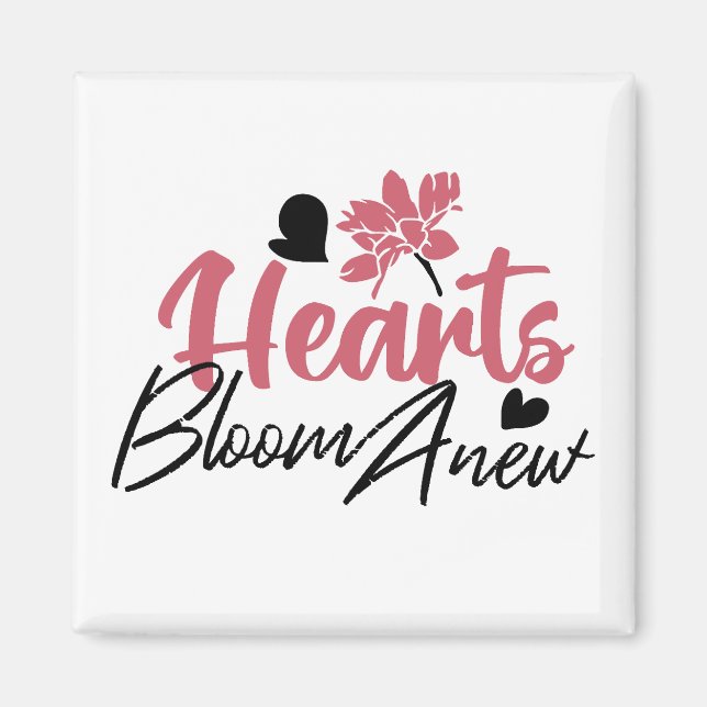 Hearts Bloom Anew - Inspirational Floral Quote Magnet (Front)
