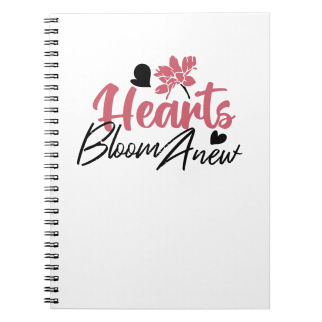 Hearts Bloom Anew - Inspirational Floral Quote Notebook (Front)