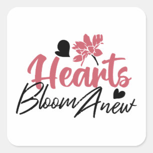 Hearts Bloom Anew - Inspirational Floral Quote Square Sticker