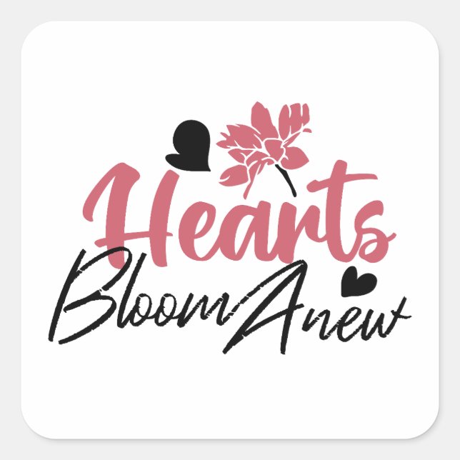 Hearts Bloom Anew - Inspirational Floral Quote Square Sticker (Front)
