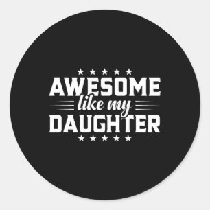Heartwarming Dad Daughter Awesome Like My Daughter Classic Round Sticker