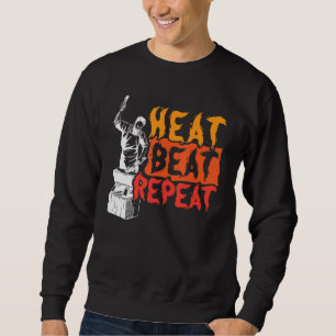 Heat Beat Repeat Metalsmith Forging Blacksmith Sweatshirt