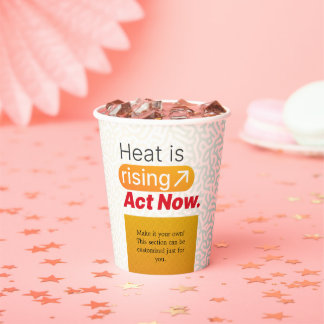 Heat is Rising – Act Now | Global Warming Awarenes Paper Cups