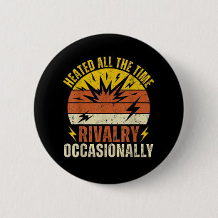 Heated All The Time Rivalry Occasionally Funny 6 Cm Round Badge