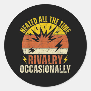 Heated All The Time Rivalry Occasionally Funny  Classic Round Sticker