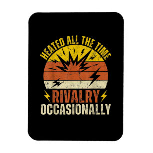 Heated All The Time Rivalry Occasionally Funny  Magnet